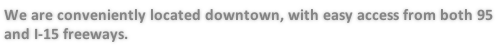 We are conveniently located downtown, with easy access from both 95 and I-15 freeways.